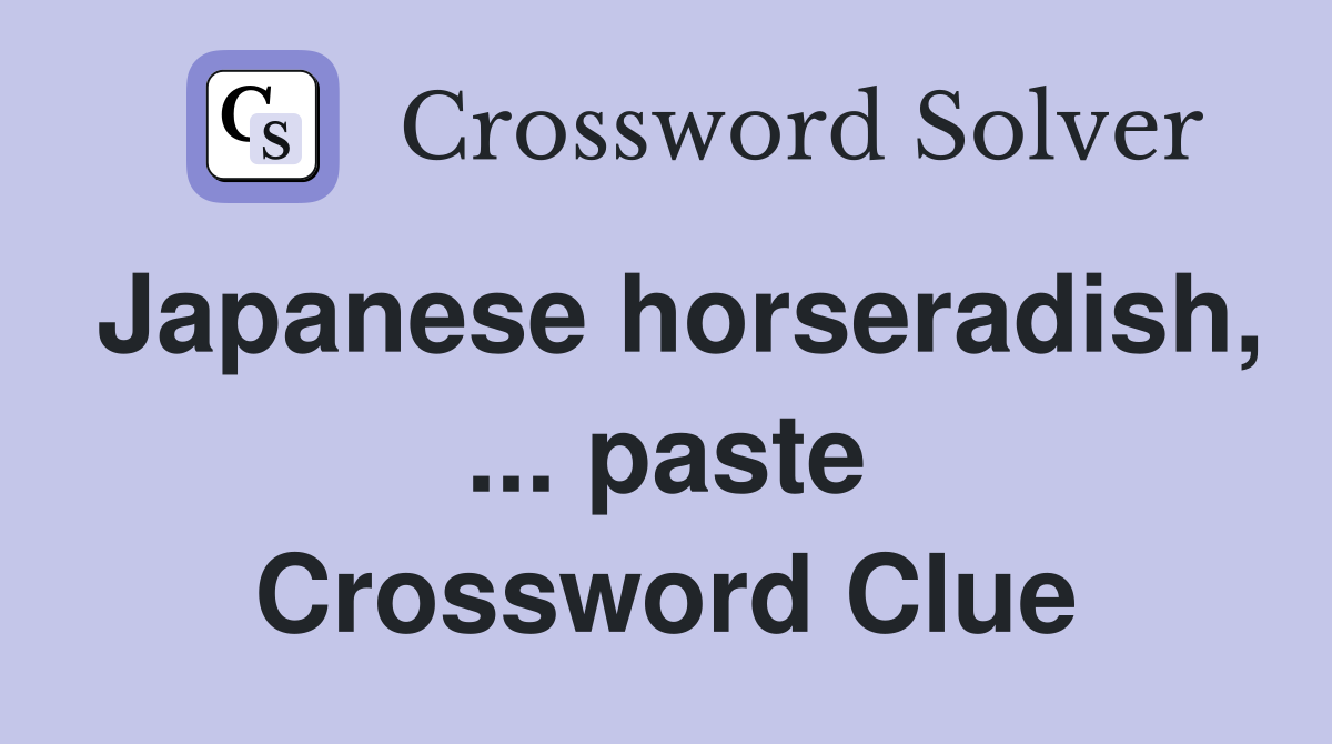 Japanese horseradish, paste Crossword Clue Answers Crossword Solver
